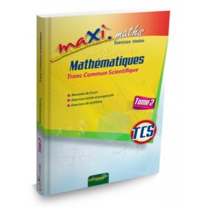 Maxi Maths Tronc Commun – Tome 2 – Exercices résolus – Buroland